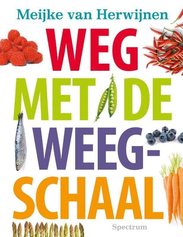 Weg met de weegschaal: leer het geheim van goed met eten omgaan, stop de strijd met jezelf, geniet van eten zonder stress of regels book