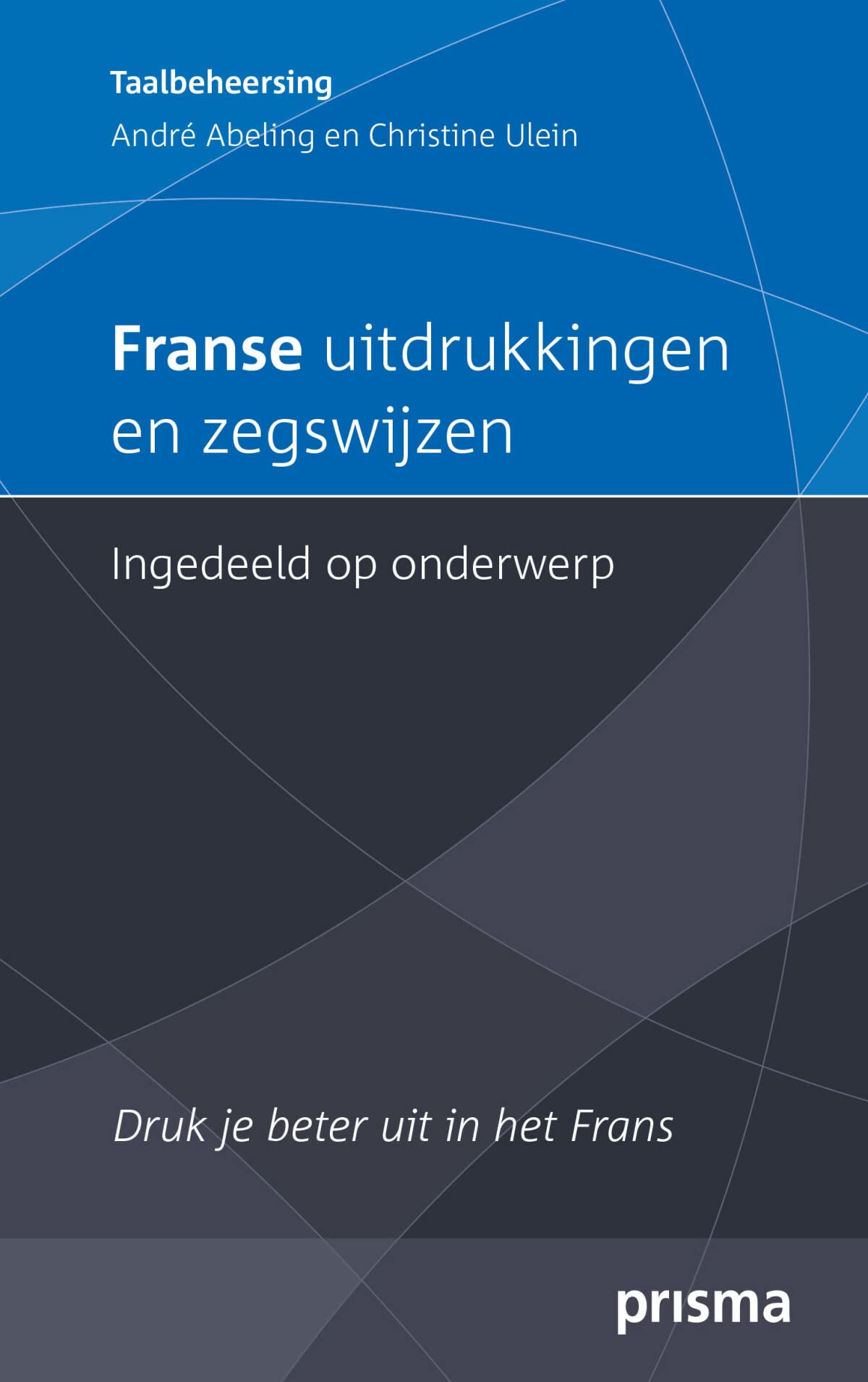 Franse uitdrukkingen en zegswijzen ingedeeld op onderwerp: Druk je beter uit in het Frans (Prisma taalbeheersing) Social Sciences