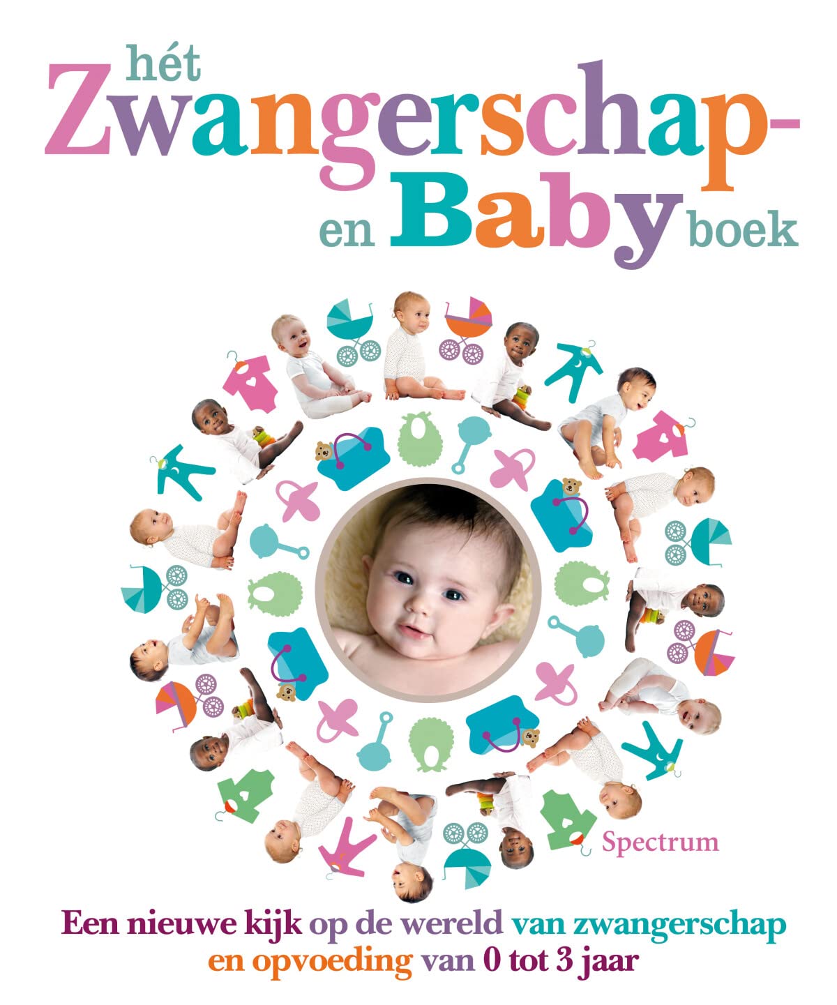 Hét zwangerschap- en babyboek: een nieuwe kijk op de wereld van zwangerschap en opvoeding van 0 tot 3 jaar book