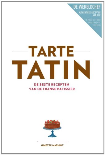 Tarte tatin: de beste recepten van de Franse patissier Leisure, Home & Garden