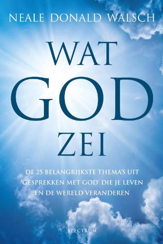 Wat God zei: de 25 belangrijkste thema's uit 'Gesprekken met God' die je leven en de wereld veranderen book