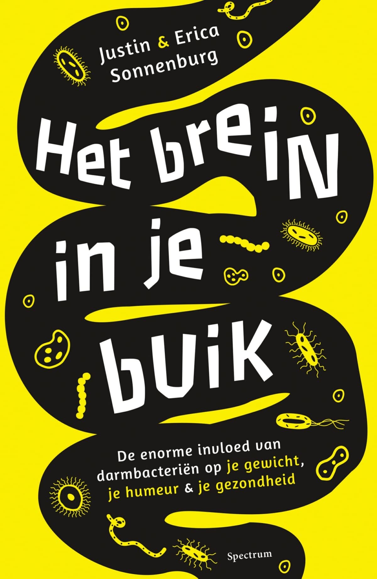 Het brein in je buik: de enorme invloed van je darmbacteriën op je gewicht, je humeur en je gezondheid: de enorme invloed van darmbacteriën op je gewicht, je humeur & je gezondheid Medicine