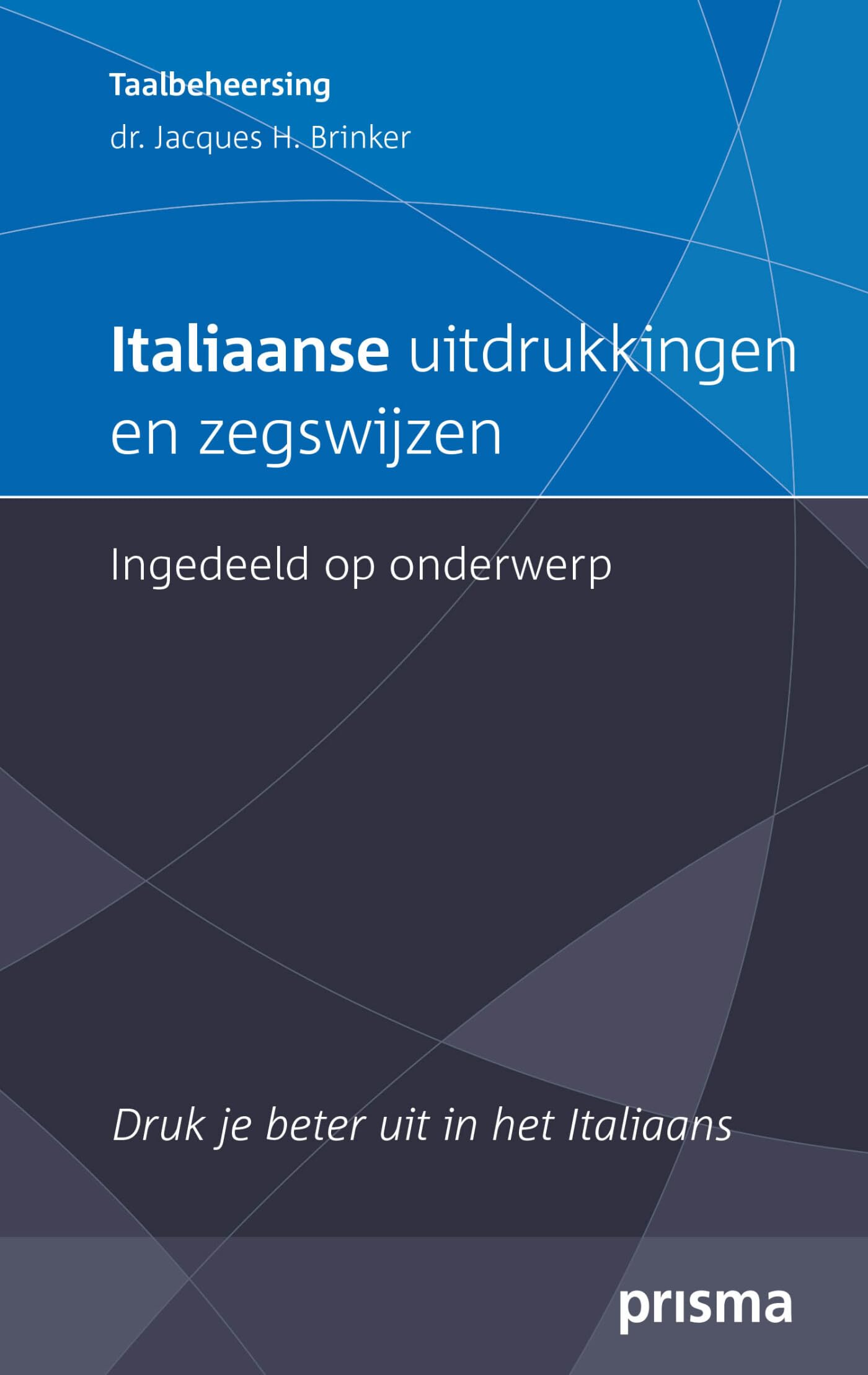 Italiaanse uitdrukkingen en zegswijzen ingedeeld op onderwerp: druk je beter uit in het Italiaans (Prisma taalbeheersing) Foreign Languages ​​& Dictionaries