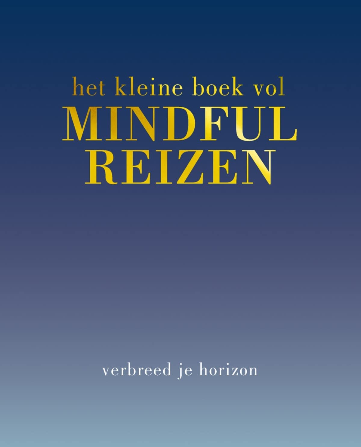Het kleine boek vol mindful reizen: Verbreed je horizon book