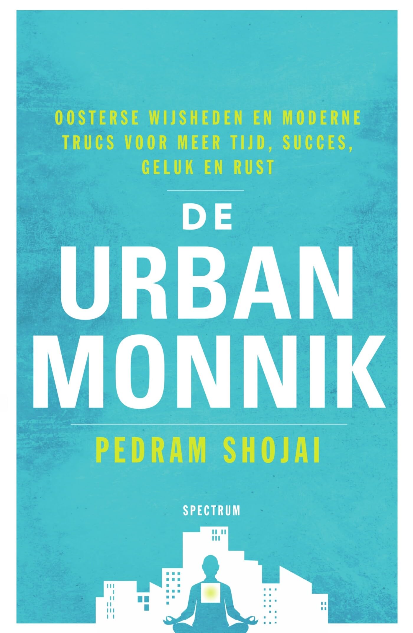 De urban monnik: Oosterse wijsheden en moderne trucs voor meer tijd, succes, geluk en rust book