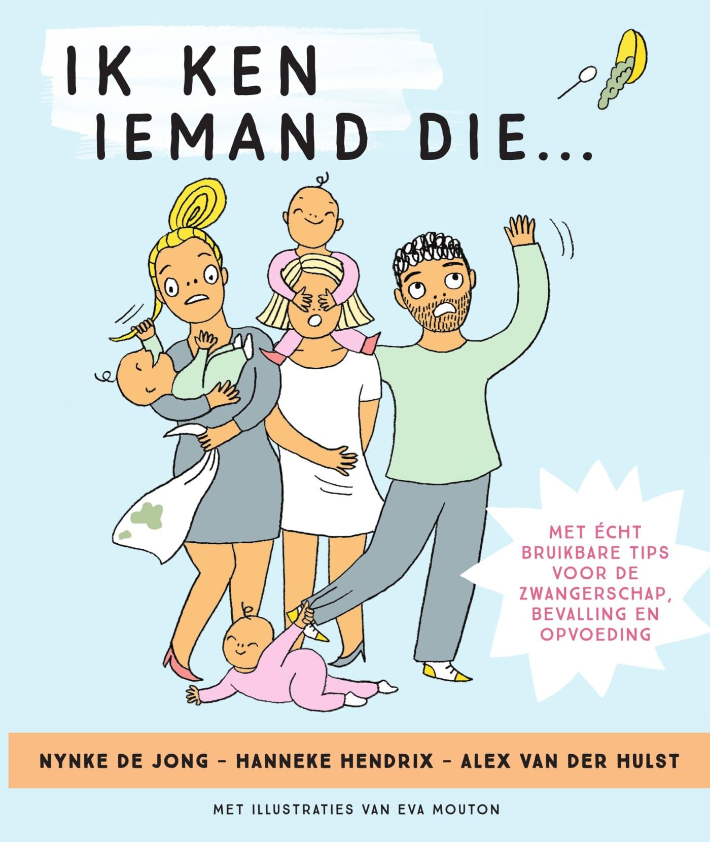 Ik ken iemand die...: Met écht bruikbare tips voor de zwangerschap, bevallen en opvoeding book