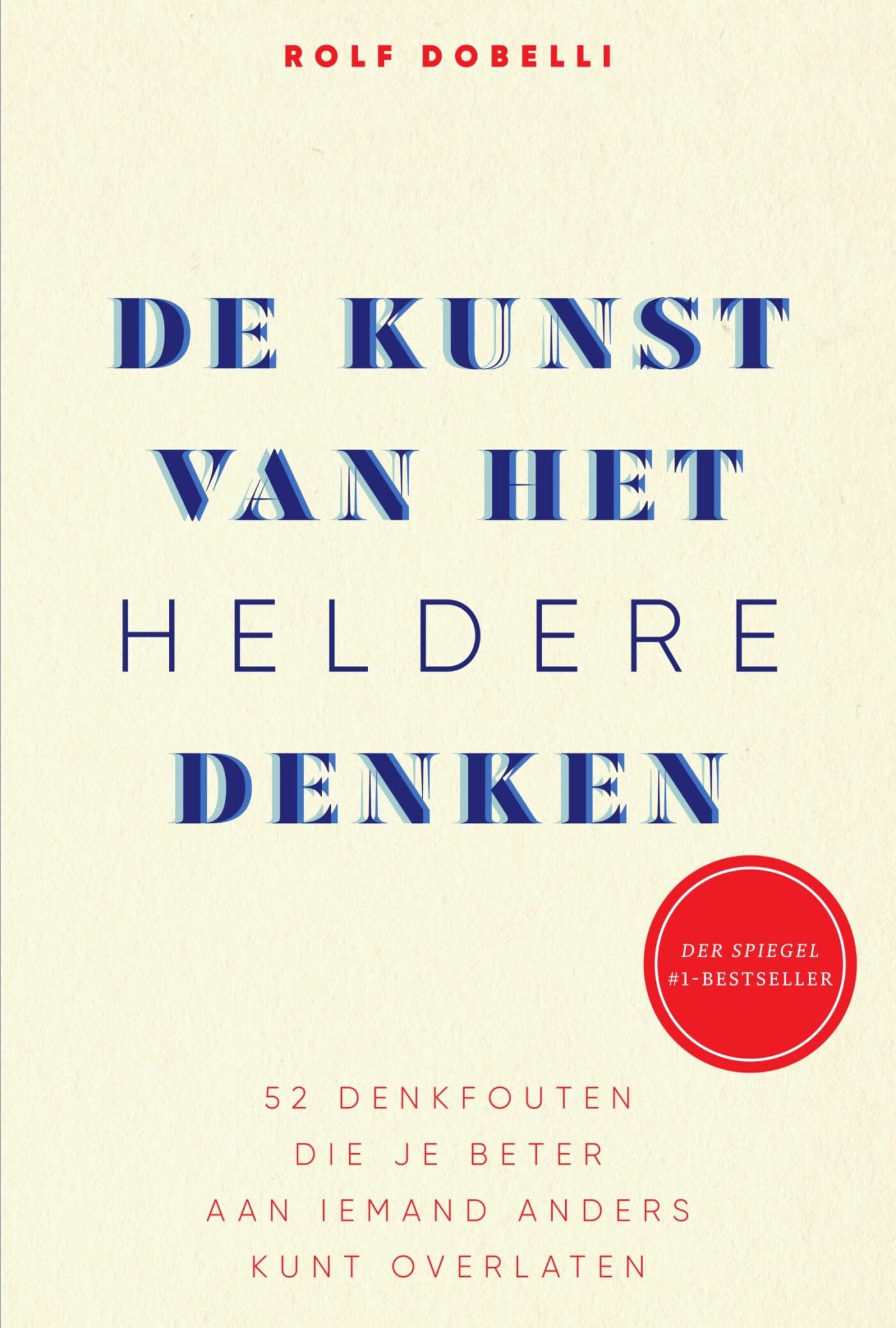 De kunst van het heldere denken: 52 denkfouten die je beter aan iemand anders kunt overlaten book