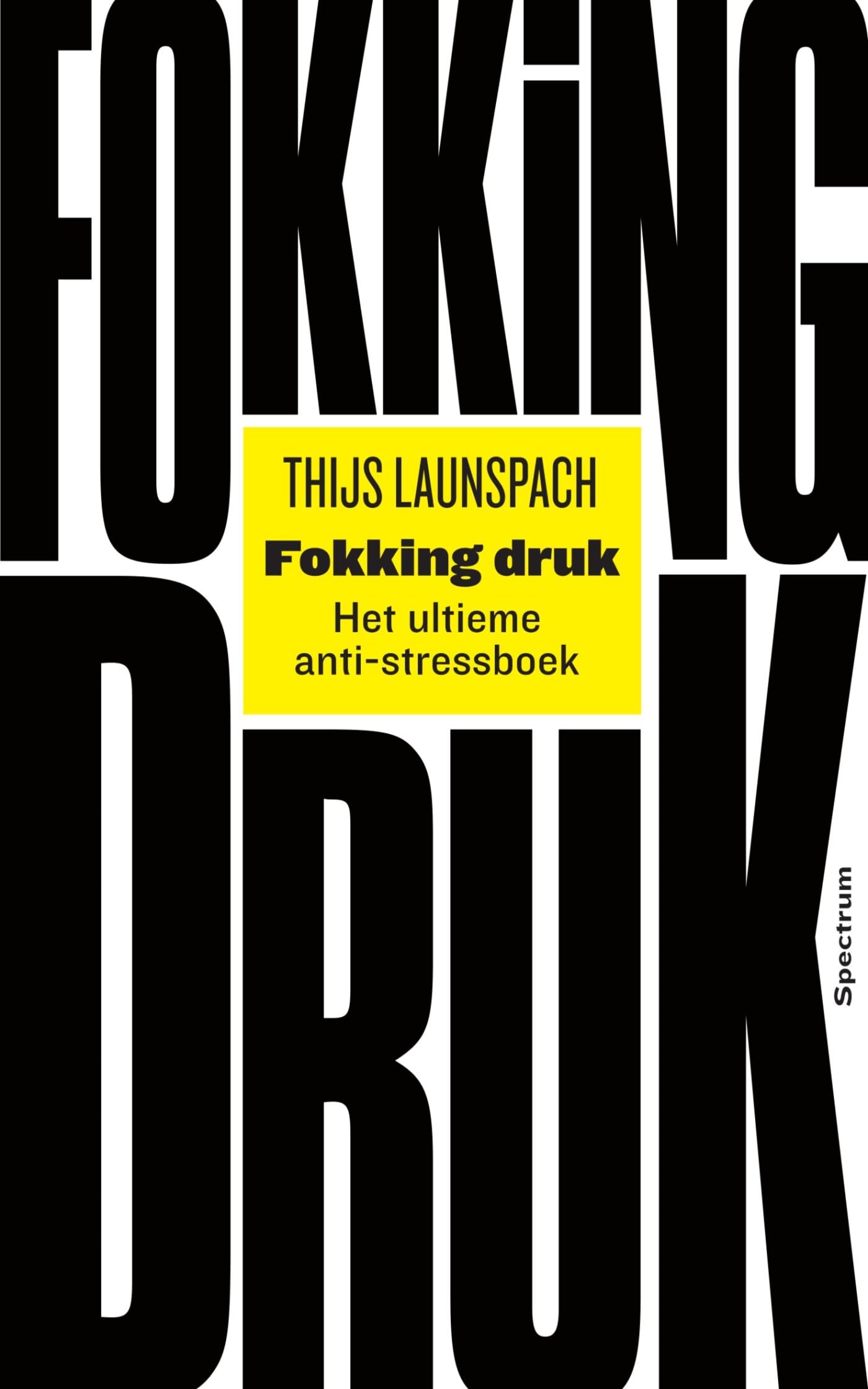 Fokking druk: Het ultieme anti-stress boek Business, Finance & Career