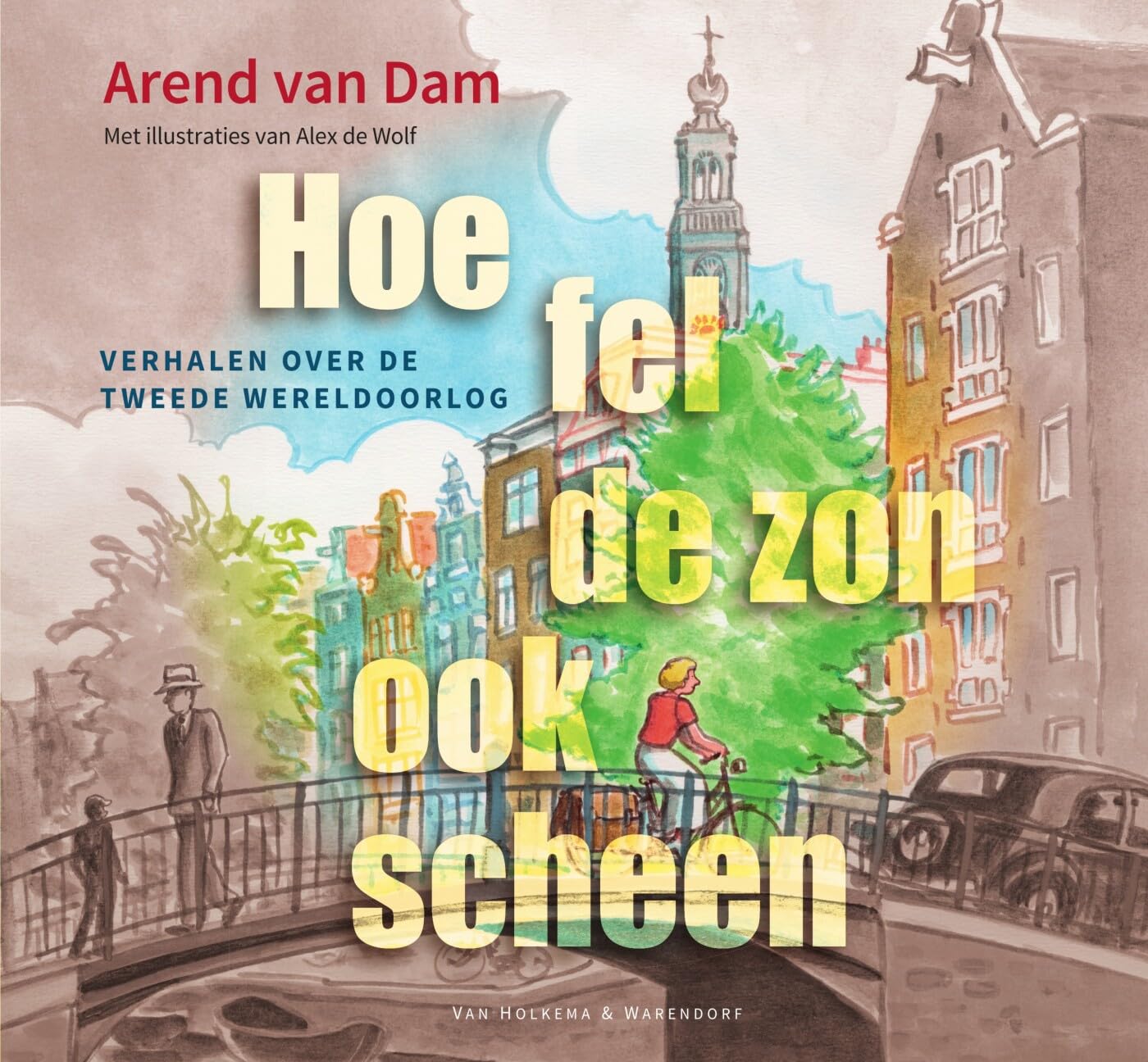 Hoe fel de zon ook scheen: verhalen over de Tweede Wereldoorlog book