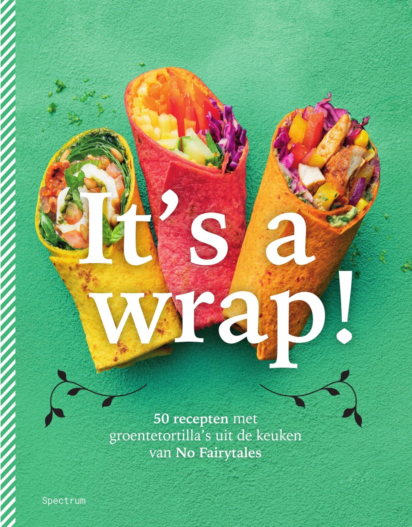 It's a wrap!: 50 recepten met groentetortilla's uit de keuken van No Fairytales Leisure, Home & Garden