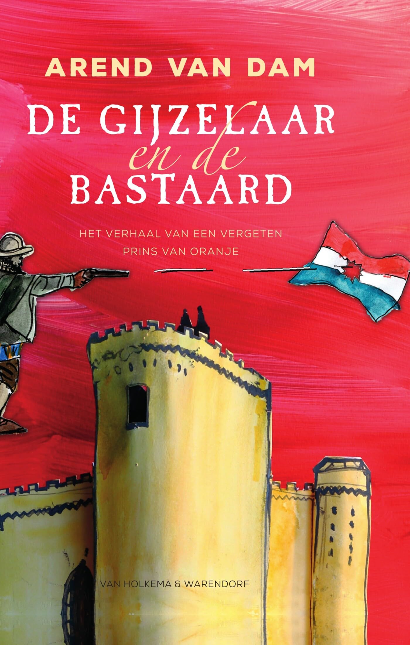 De gijzelaar en de bastaard: het verhaal van een vergeten prins van Oranje book