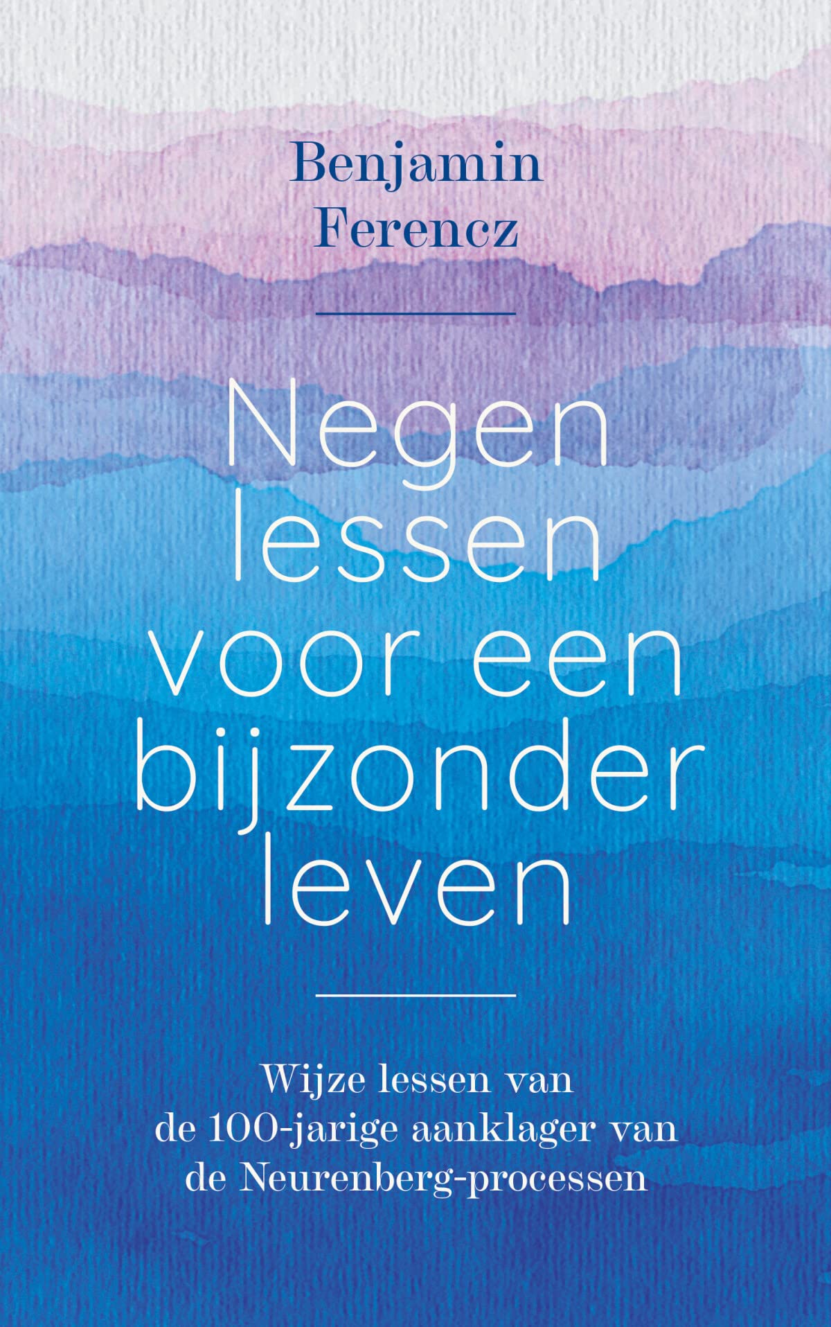Negen lessen voor een bijzonder leven: wijze lessen van de 100-jarige aanklager van de Neurenberg-processen book