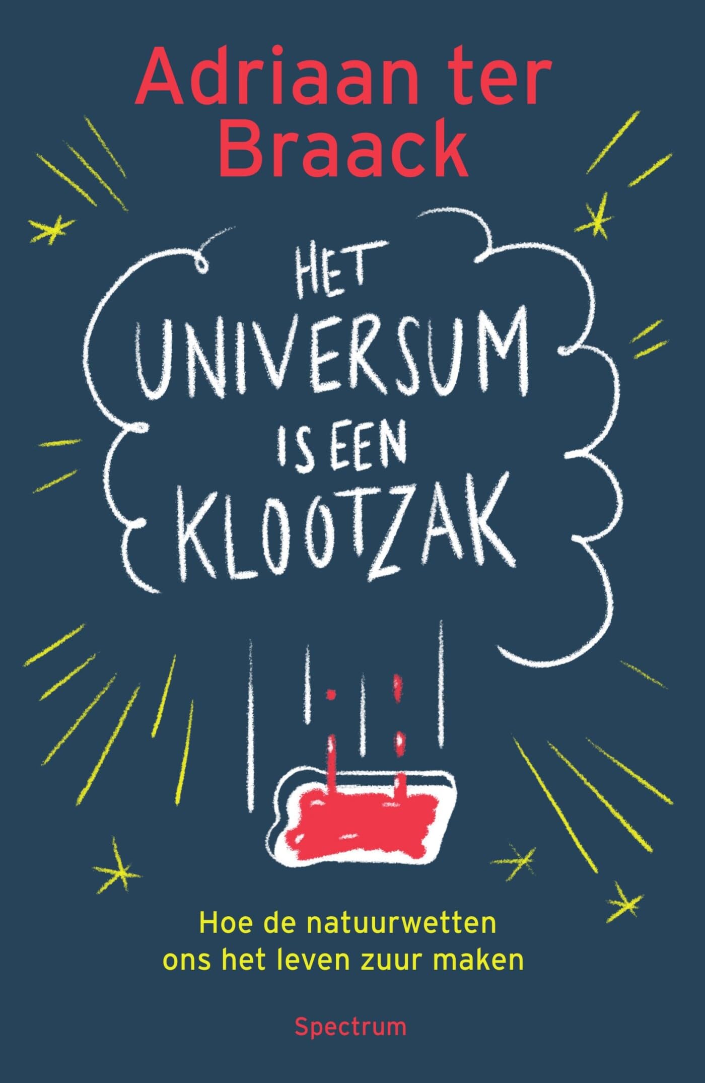 Het universum is een klootzak: hoe de natuurwetten ons het leven zuur maken book