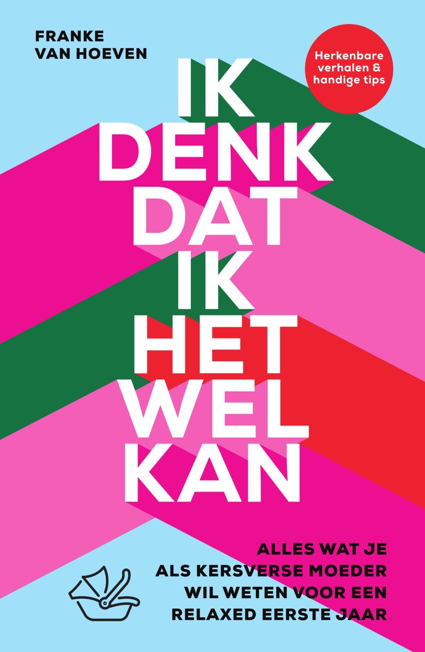 Ik denk dat ik het wel kan: alles wat je als kersverse moeder wil weten voor een relaxed eerste jaar Parents & Children