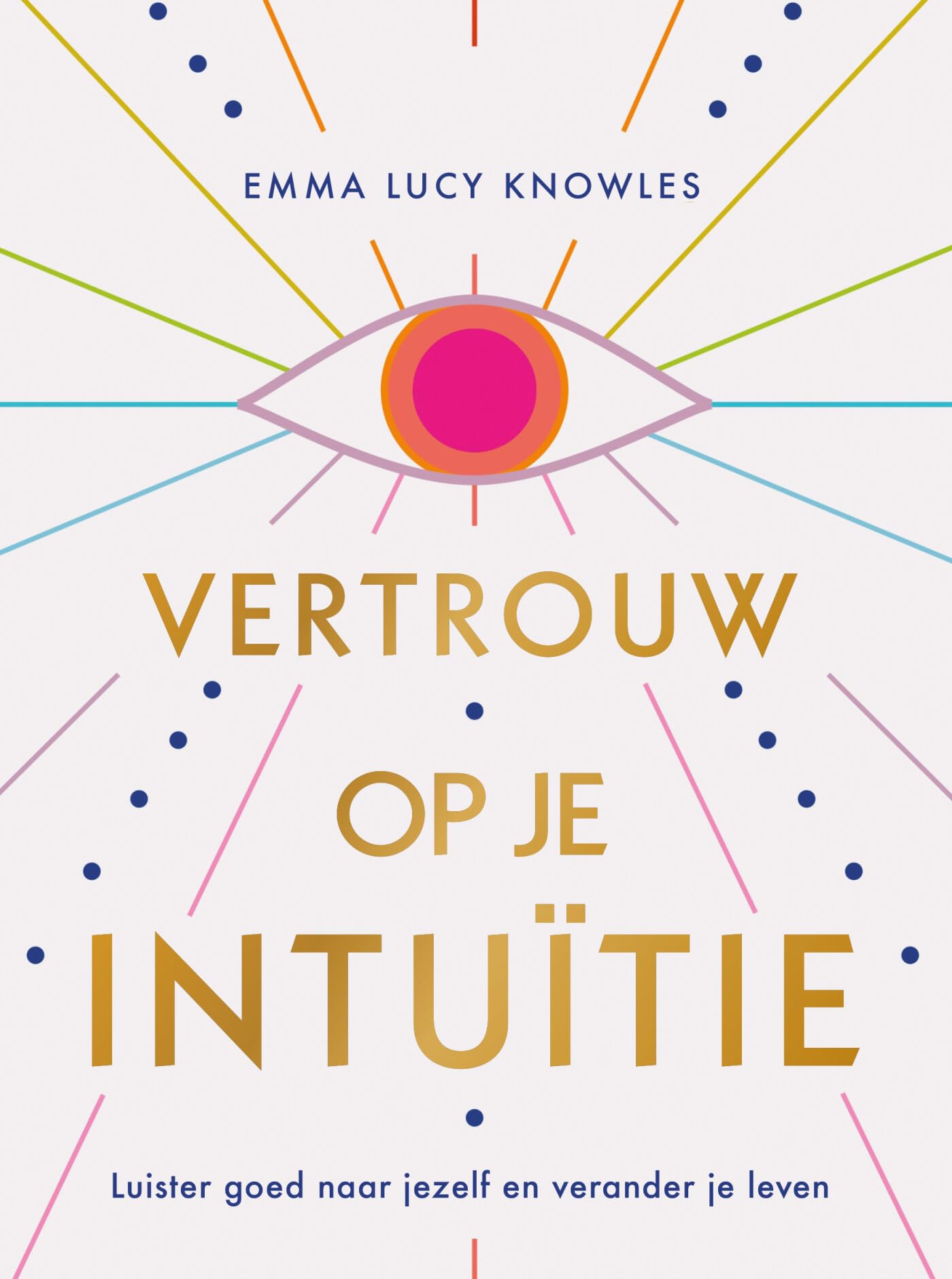 Vertrouw op je intuïtie: luister goed naar jezelf en verander je leven Business, Finance & Career