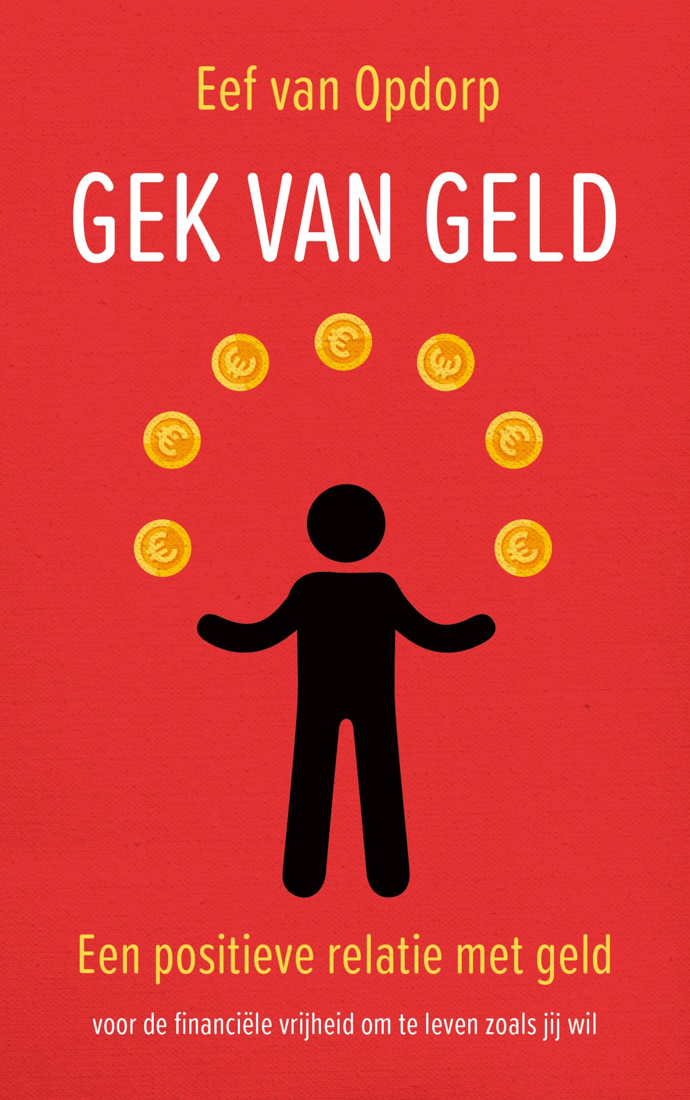 Gek van geld: een positieve relatie met geld voor de financiële vrijheid om te leven zoals jij wil Business, Finance & Career
