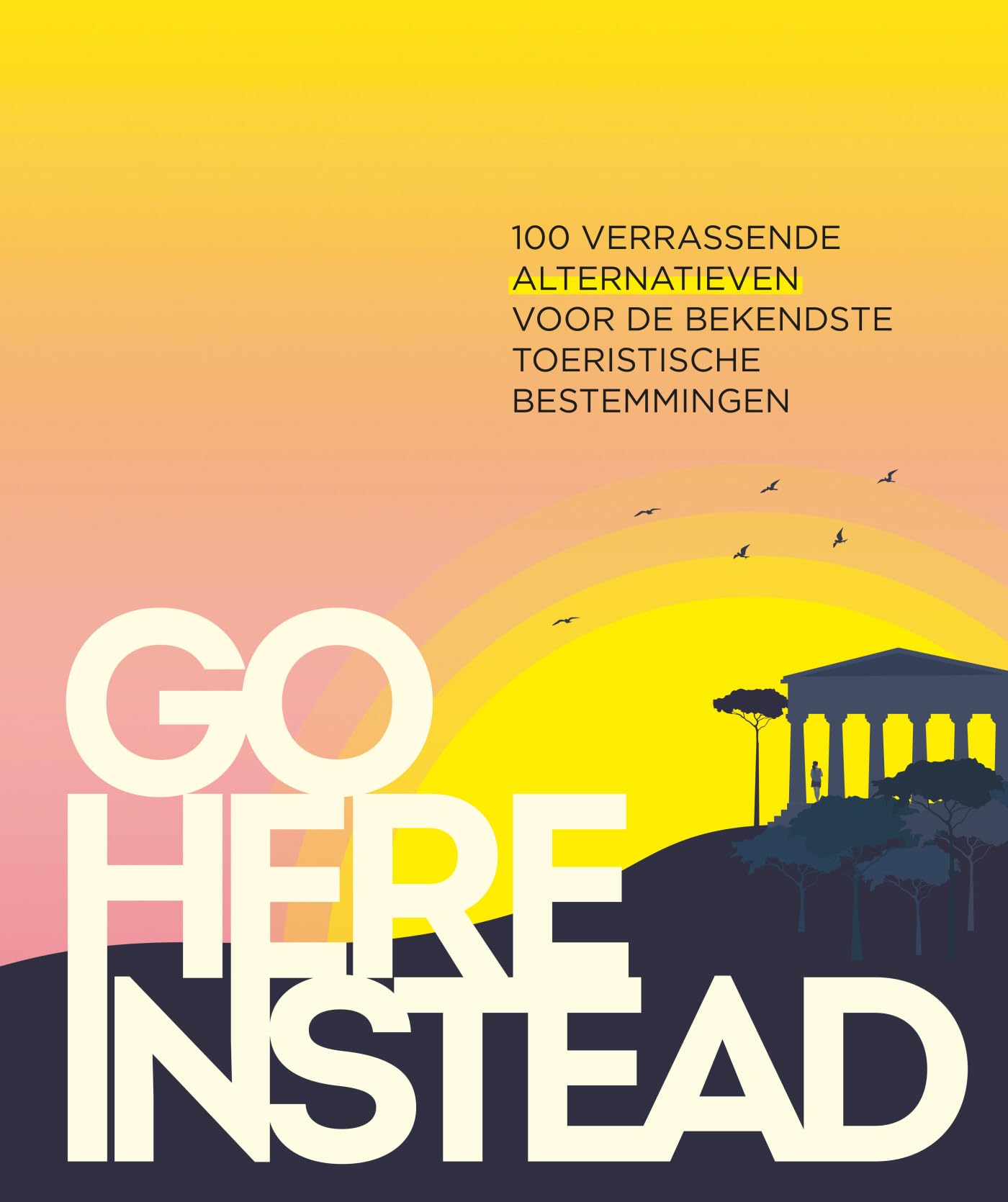 Go here instead: 100 verrassende alternatieven voor de bekendste toeristische bestemmingen book
