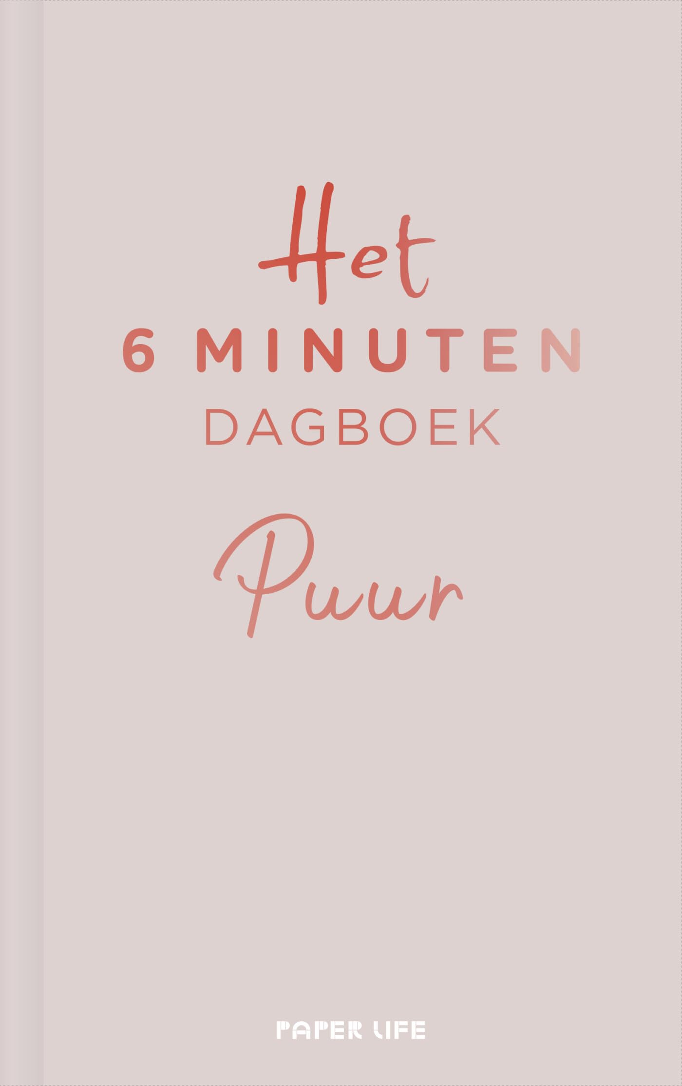 Het 6 minuten dagboek PUUR - beige: Minder theorie, hetzelfde resultaat: een boek dat je leven zal veranderen book