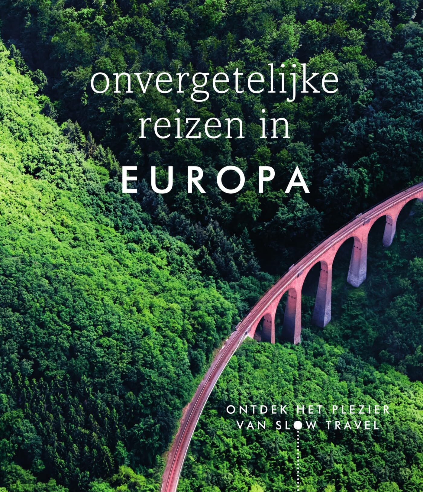 Onvergetelijke reizen in Europa: ontdek het plezier van slow travel book