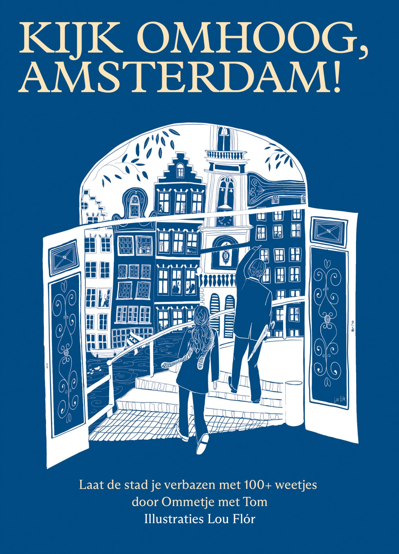 Kijk omhoog, Amsterdam!: Laat de stad je verbazen met 100+ weetjes door Ommetje met Tom Lifestyle