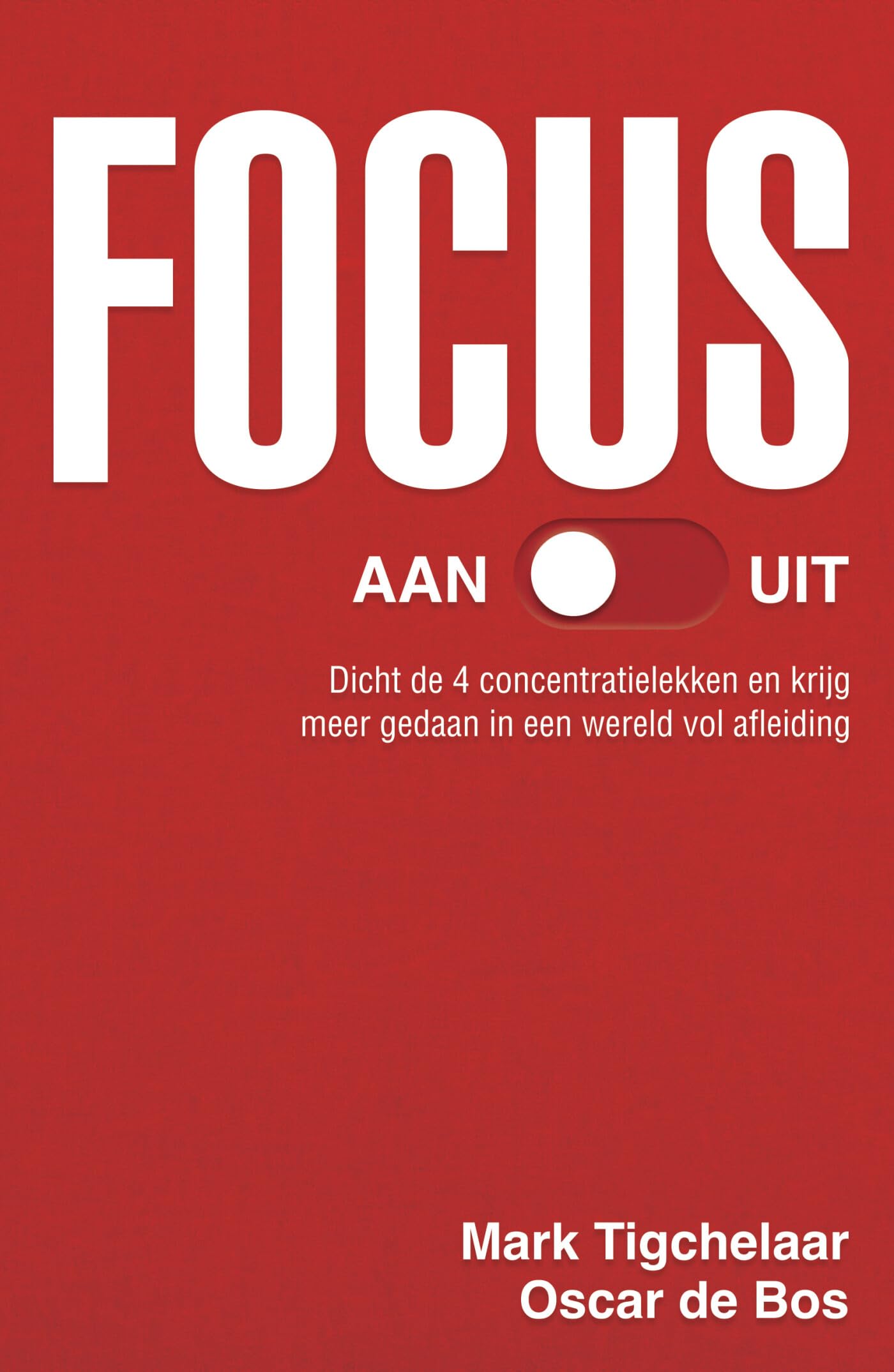 Focus aan/uit: dicht de 4 concentratielekken en krijg meer gedaan in een wereld vol afleiding book