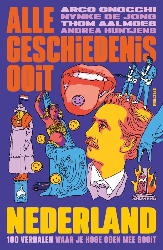 Alle geschiedenis ooit: Nederland : 100 verhalen waar je hoge ogen mee gooit book
