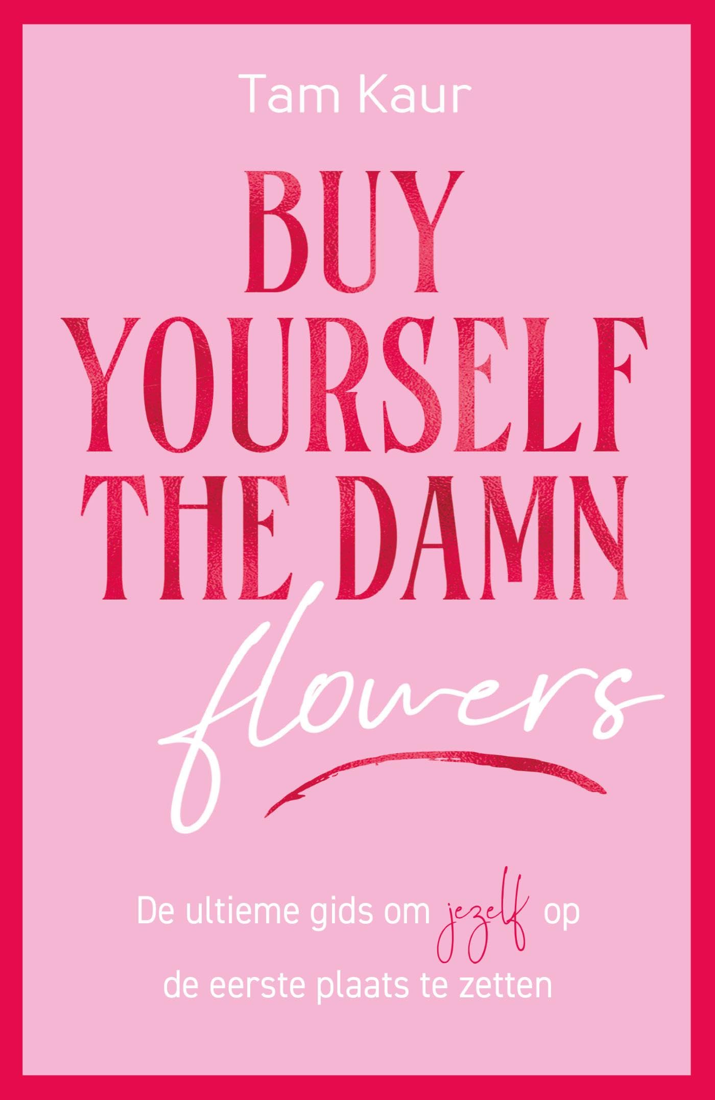 Buy yourself the damn flowers: De ultieme gids om jezelf op de eerste plaats te zetten Business, Finance & Career