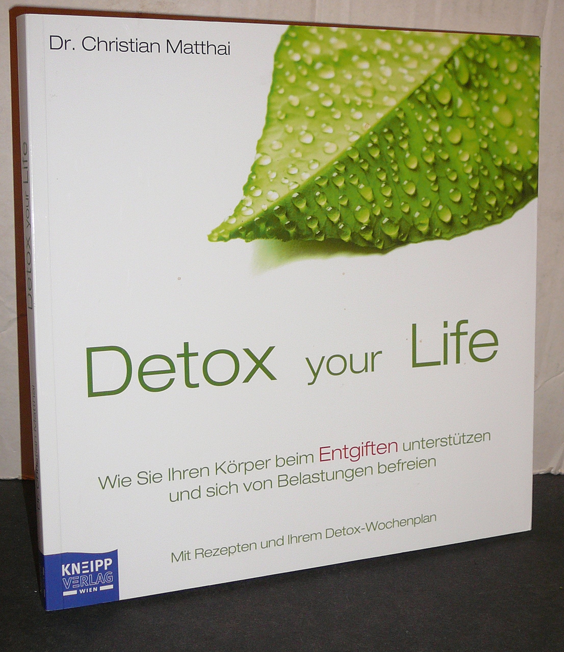 Detox your Life. Wie Sie Ihren Körper beim Entgiften unterstützen und sich von Belastungen befreien Health, Nutrition & Fitness