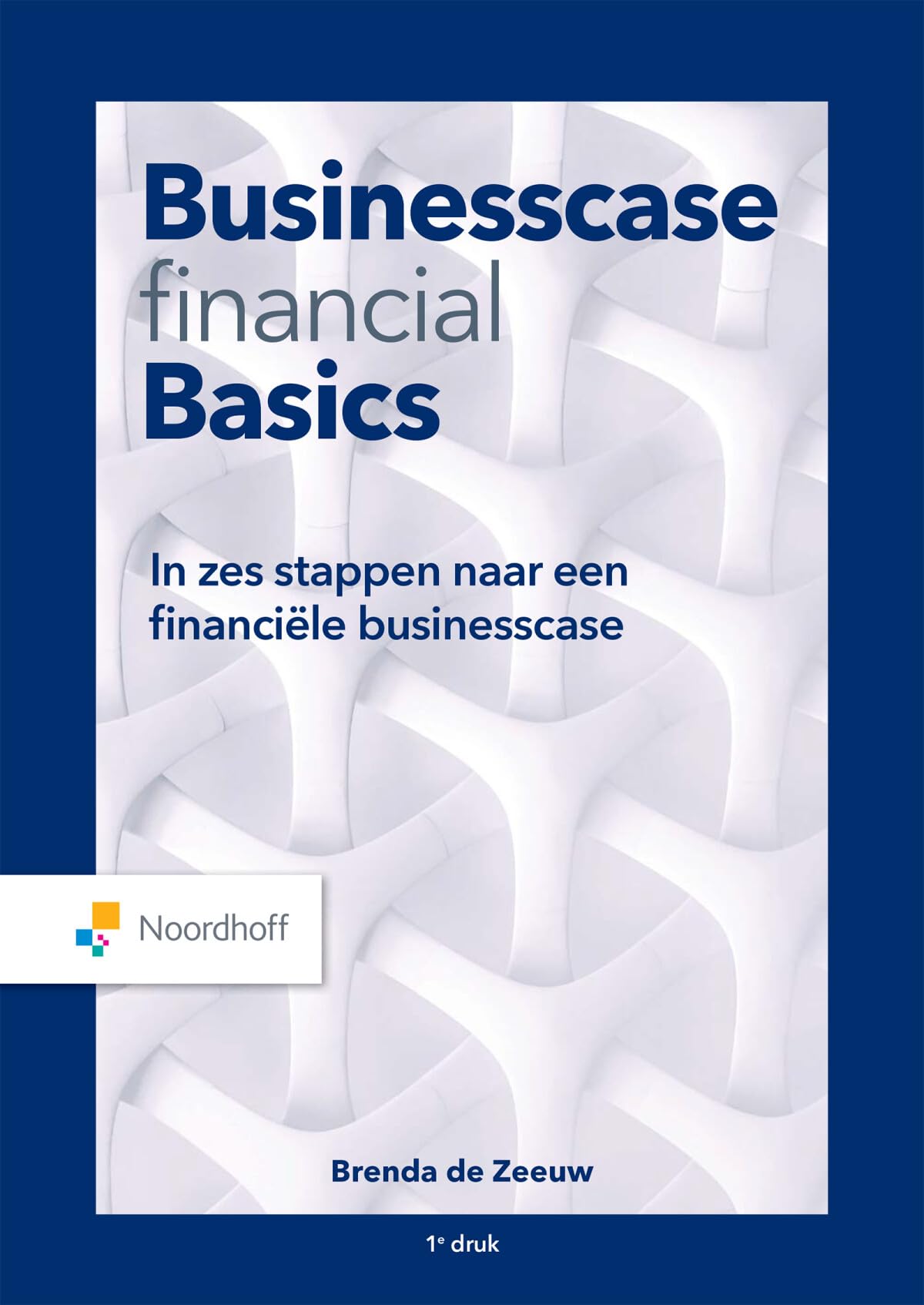 Businesscase financial basics: in zes stappen naar een financiële businesscase book