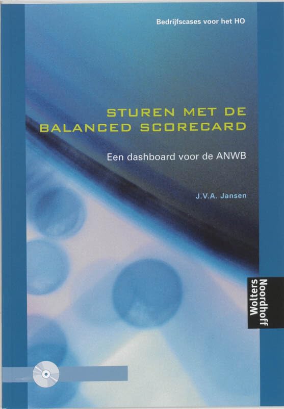 Sturen met de Balanced Scorecard: een dashboard voor de ANWB (Bedrijfscases voor het HO) Non-fiction