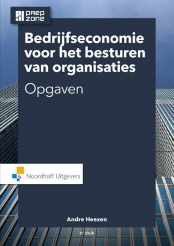 Bedrijfseconomie Opgaven (Bedrijfseconomie: voor het besturen van organisaties) Business, Finance & Career