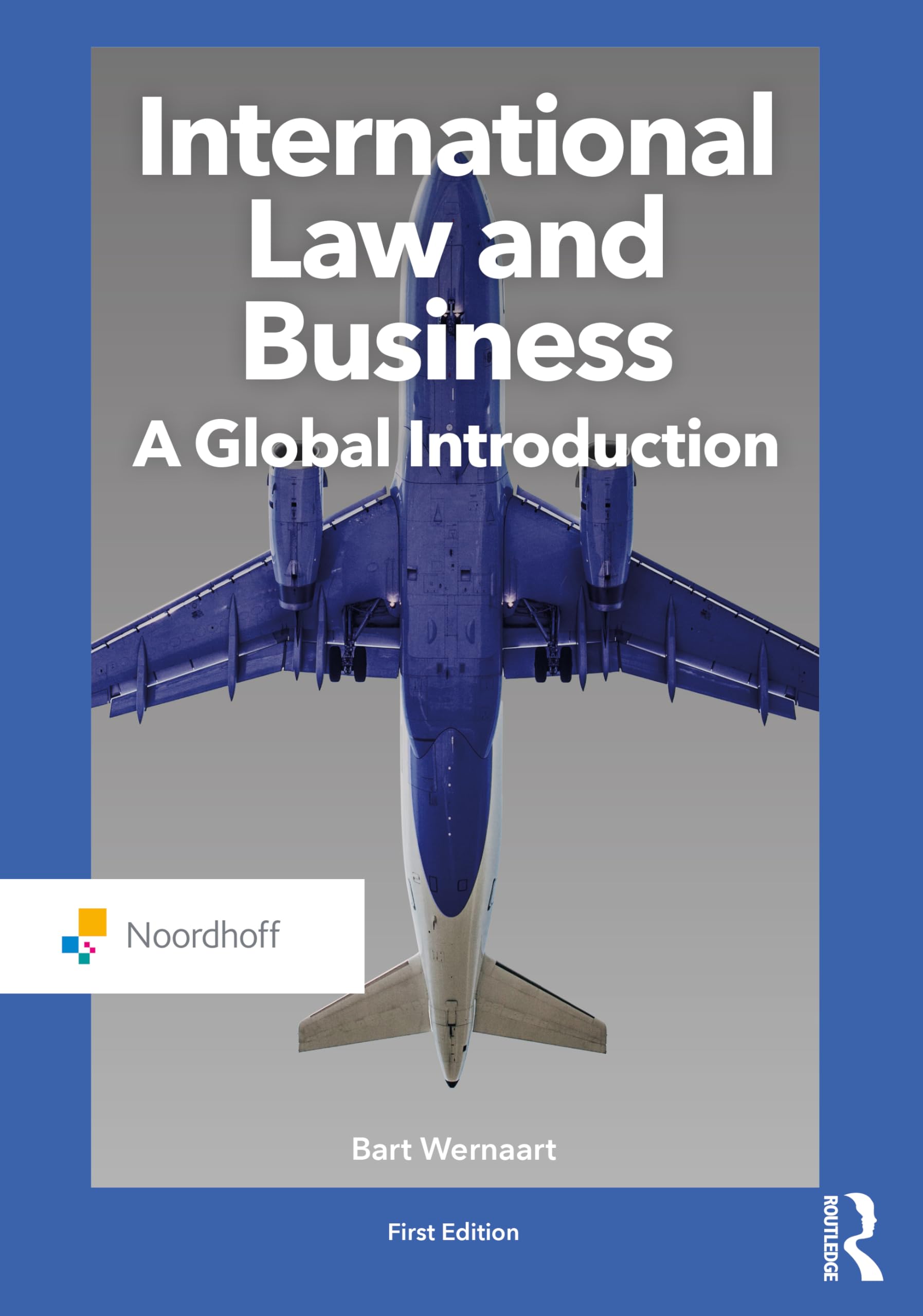 International Law and Business: A Global Introduction (Routledge-noordhoff International Editions) Law