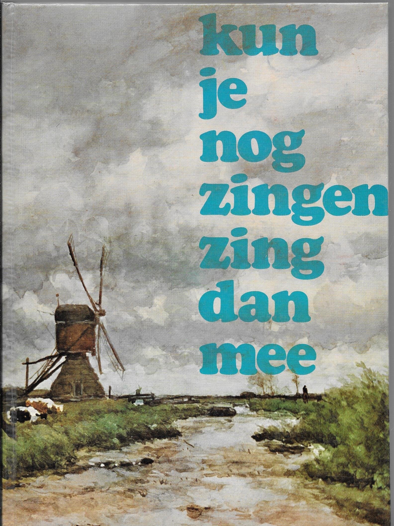 Kun je nog zingen, zing dan mee!: honderdtwintig algemeen bekende school- en volksliederen book