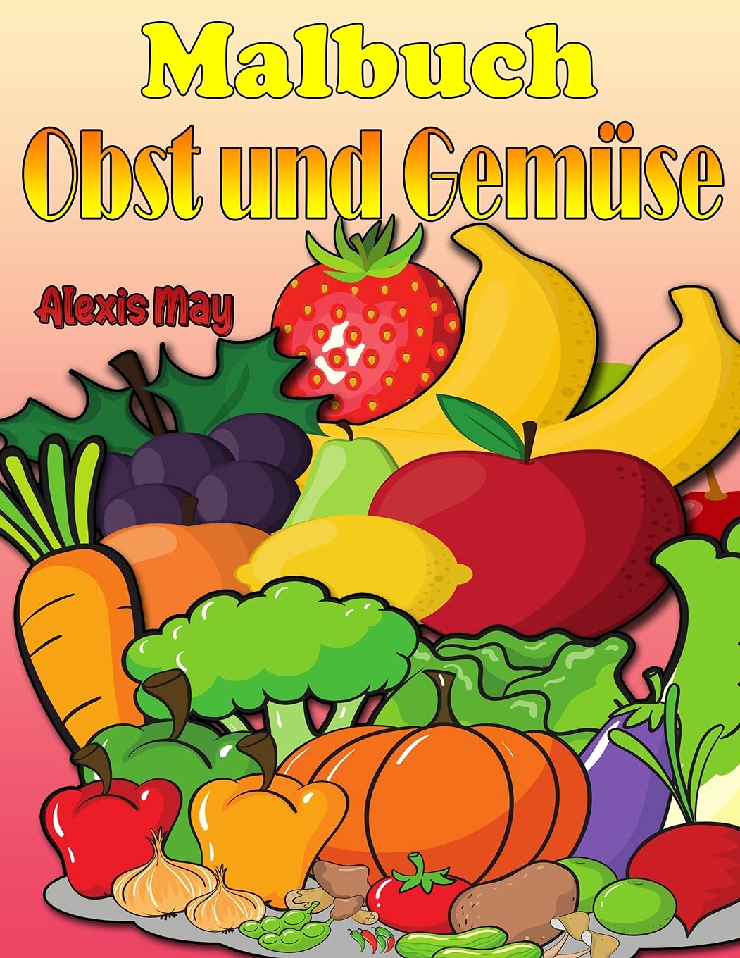 Malbuch Obst und Gemüse: Kleinkind-Malbuch, Vorschule, lustiges Design Best Fruits Aktivität Malbuch für Kinder, Kleinkinder, Jungen und Mädchen book