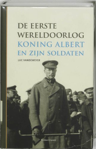 De Eerste Wereldoorlog: koning Albert en zijn soldaten book