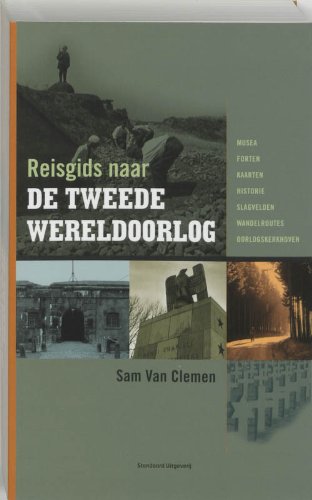 Reisgids naar de Tweede Wereldoorlog: musea, forten, kaarten, historie, slagvelden, wandelroutes, oorlogskerkhoven Politics & History