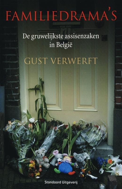 Familiedrama's: de gruwelijkste assisenzaken in België book