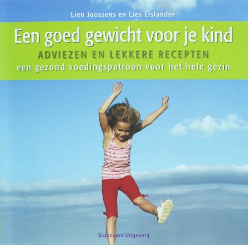 Een goed gewicht voor je kind: adviezen en lekkere recepten : een gezond voedingspatroon voor het hele gezin Leisure, Home & Garden