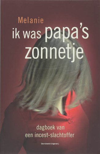 Ik was papa's zonnetje: dagboek van een incest-slachtoffer book