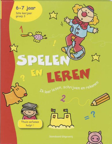 Spelen en leren 6-7 jaar: ik leer lezen, schrijven en rekenen book