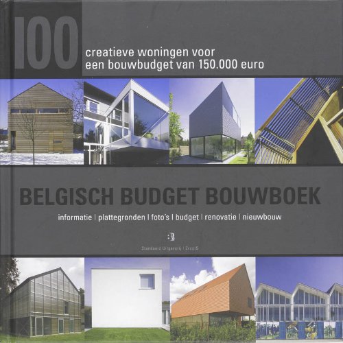Belgisch Budget Bouwboek: 100 creatieve woningen voor een bouwbudget van 150000 euro : informatie, plattegronden, foto's, budget, renovatie, nieuwbouw book