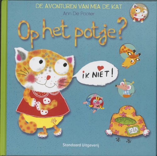 Op het potje? Ik niet! / druk 1: de avonturen van Mia de kat book