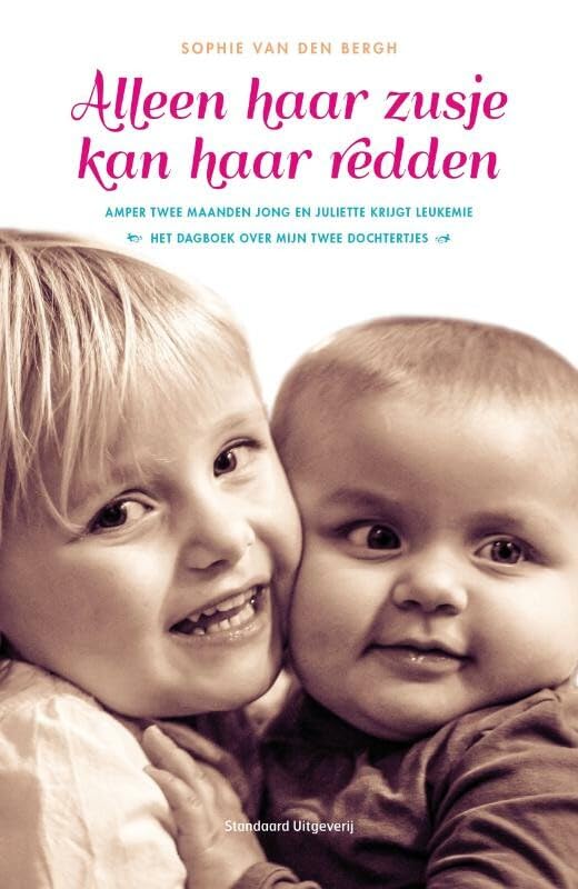 Alleen haar zusje kan haar redden: amper twee maanden jong en Juliette krijgt leukemie : het dagboek over mijn twee dochtertjes book