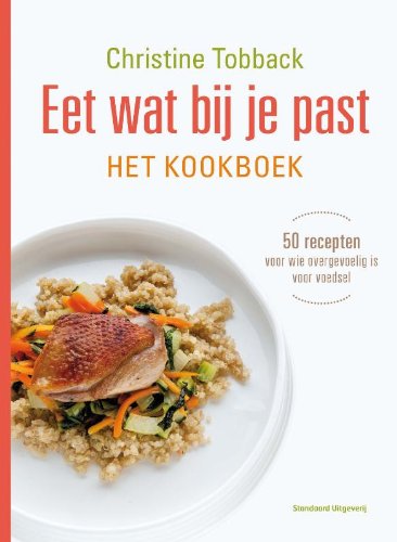 Eet wat bij je past: het kookboek : 50 recepten voor wie overgevoelig is voor voedsel book