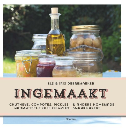 Ingemaakt: chutneys, compotes, pickles, aromatische olie en azijn & andere homemade smaakmakers book