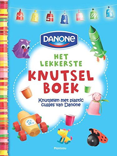 Het lekkerste knutselboek: knutselen met plastic cupjes van Danone book