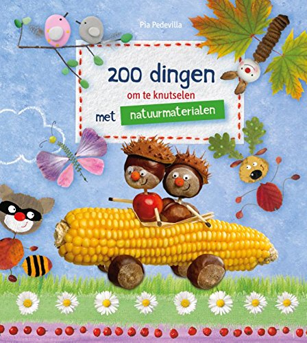 200 dingen om te knutselen met natuurmaterialen: met natuurmaterialen book