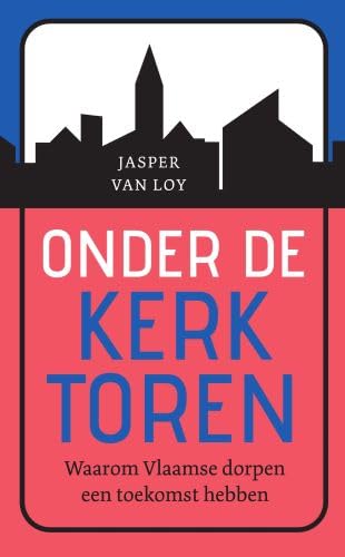 Onder de kerktoren: waarom Vlaamse dorpen een toekomst hebben book