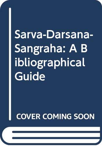 Sarva-Darsana-Sangraha: A Bibliographical Guide: A Bibliographical Guide to the Global History of Philosophy Social Sciences