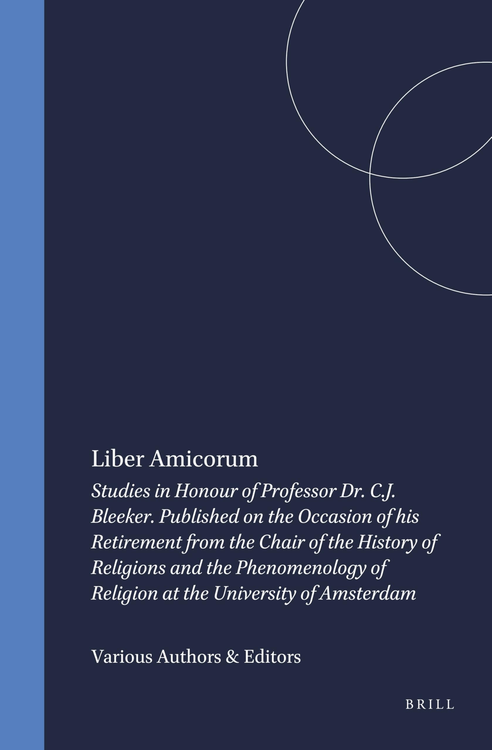 Liber Amicorum: Studies in Honour of Professor Dr. C.J. Bleeker. Published on the Occasion of His Retirement from the Chair of the His (Numen Book Series, 17, Band 17) Philosophy